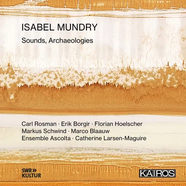 Isabel Mundry: Sounds, Archaeologies