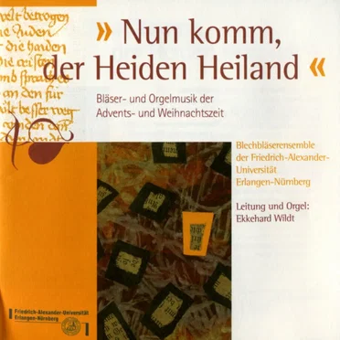 Nun komm, der Heiden Heiland: Bläser- und Orgelmusik der Advents- und Weihnachtszeit