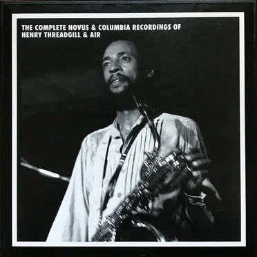 The Complete Novus & Columbia Recordings of Henry Threadgill & Air