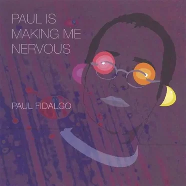 Paul is Making Me Nervous by Paul Fidalgo - album cover