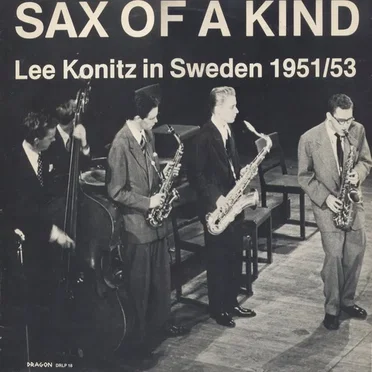 Sax of a Kind - Lee Konitz in Sweden 1951/53