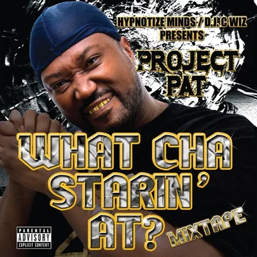 What Cha Starin' At? Mixtape by Project Pat - album cover
