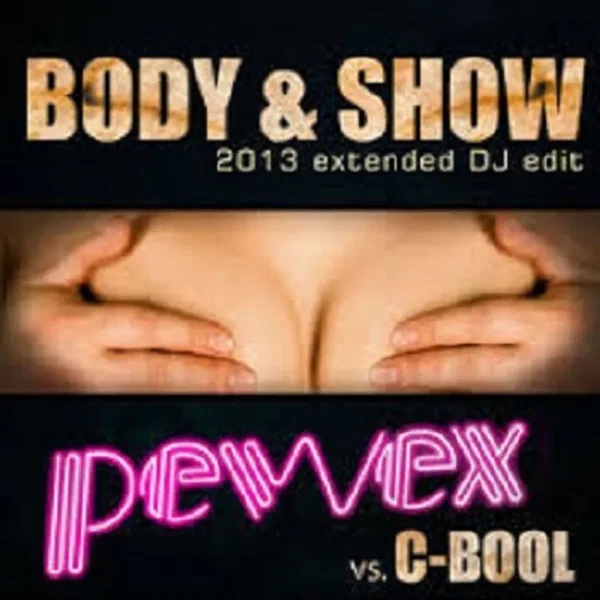 Body & Show (2013 Extended DJ Edit) [Pewex vs. C-Bool]