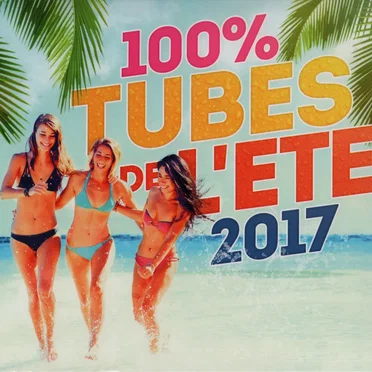 100% Tubes de l’été 2017 by Various Artists - album cover