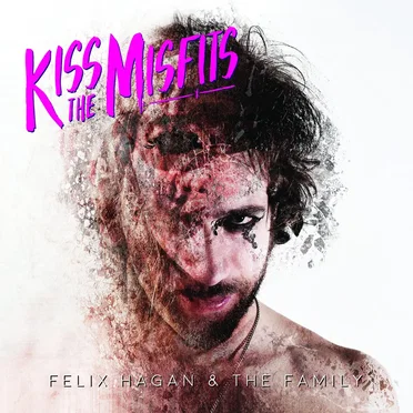 Kiss the Misfits by Felix Hagan & The Family - album cover