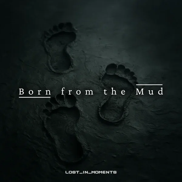 Born from the mud
