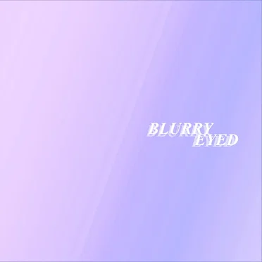 Blurry Eyed