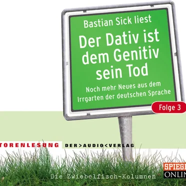 Der Dativ ist dem Genitiv sein Tod, Folge 3 by Bastian Sick - album cover