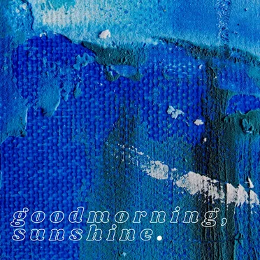 goodmorning, sunshine.