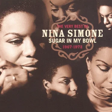 Sugar in My Bowl: The Very Best of Nina Simone 1967-1972