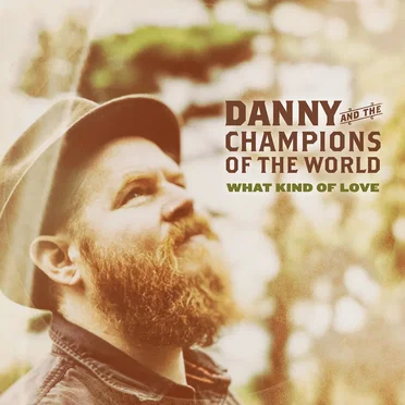What Kind of Love by Danny and the Champions of the World - album cover