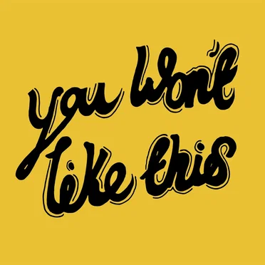 You Won’t Like This