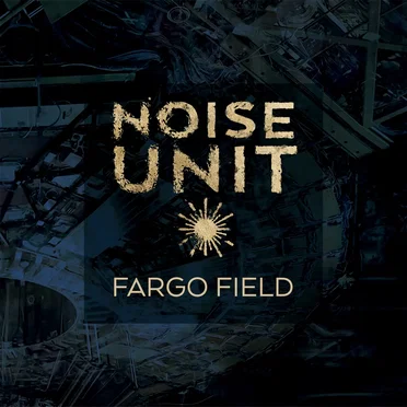 Fargo Field by Noise Unit - album cover