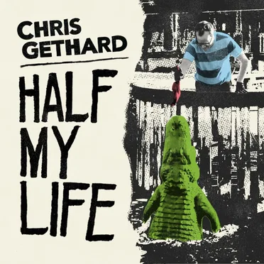 Half My Life by Chris Gethard - album cover