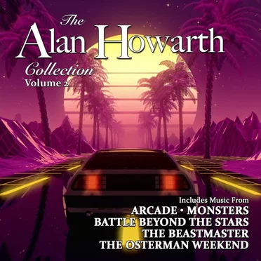 The Alan Howarth Collection: Volume 2: Arcade / Monsters / Battle Beyond the Stars / The Beastmaster / The Osterman Weekend by Alan Howarth - album cover