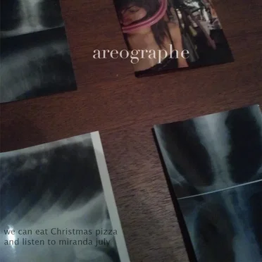We Can Eat Christmas Pizza and Listen to Miranda July by areographe - album cover