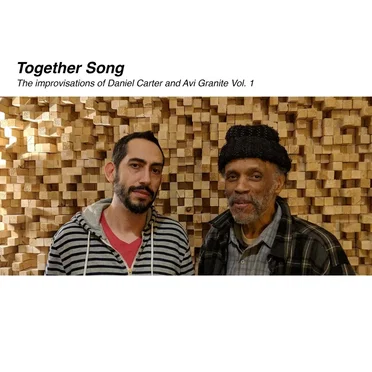 Together Song: The Improvisations of Daniel Carter and Avi Granite, Vol. 1