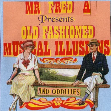 Fred A presents old fashioned musical illusions and oddities