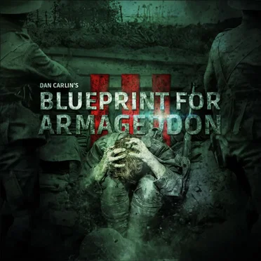 Dan Carlin's Hardcore History #52, “Blueprint for Armageddon III” by Dan Carlin - album cover