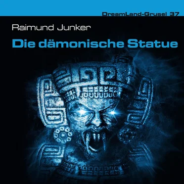 Dreamland Grusel, Folge 37: Die dämonische Statue by Raimund Junker - album cover
