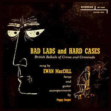 Bad Lads and Hard Cases: British Ballads of Crime and Criminals