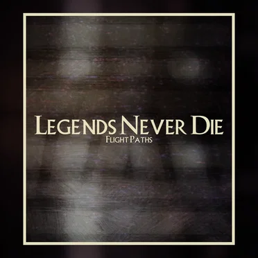 Legends Never Die by Flight Paths - album cover