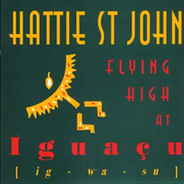 Flying High at Iguacu by Hattie St. John - album cover