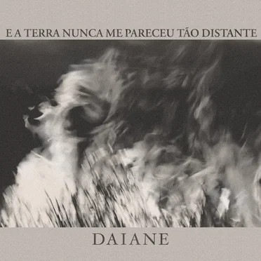 Daiane by E A Terra Nunca Me Pareceu Tão Distante - album cover