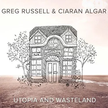 Utopia and Wasteland by Greg Russell & Ciaran Algar - album cover