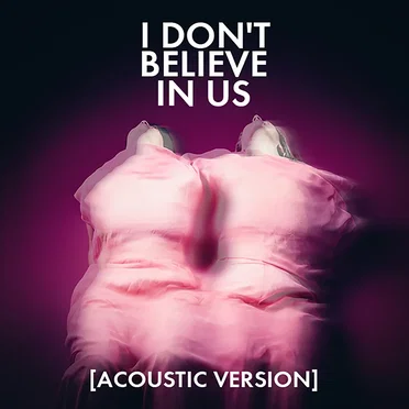 I Don’t Believe in Us (acoustic version)