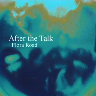 After the Talk by Flora Road - album cover