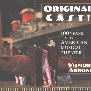 Original Cast! 100 Years of the American Musical Theater: Visitors From Abroad by Various Artists - album cover
