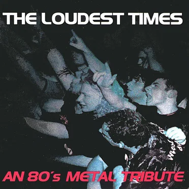The Loudest Time: An 80s Metal Tribute by Various Artists - album cover