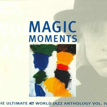 Magic Moments: The Ultimate ACT World Jazz Anthology, Volume IV by Various Artists - album cover