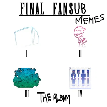 Final Fansub Memes: The Album