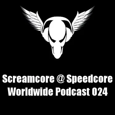 Speedcore Worldwide Podcast 024 by Screamcore - album cover