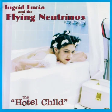 Hotel Child by Ingrid Lucia and The Flying Neutrinos - album cover