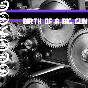 Birth of a Big Gun