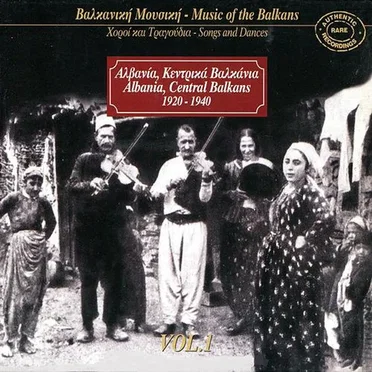 Music of the Balkans Vol. 1: Albania, Central Balkans (1920-1940) by Various Artists - album cover
