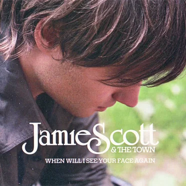 When Will I See Your Face Again by Jamie Scott & The Town - album cover