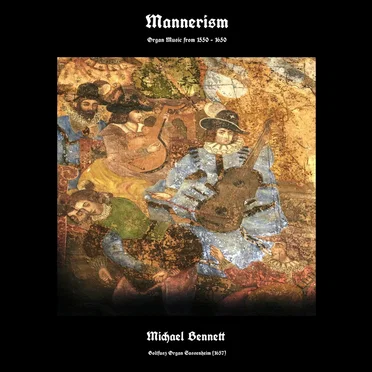 Mannerism - Organ Music from 1550 - 1650 by Michael Bennett - album cover