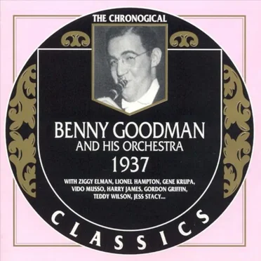 The Chronological Classics: Benny Goodman and His Orchestra 1937