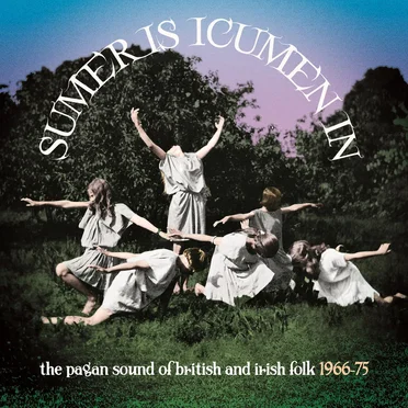 Sumer Is Icumen In: The Pagan Sound of British and Irish Folk 1966-75 by Various Artists - album cover