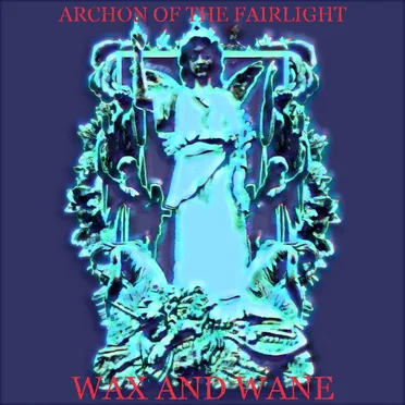 Wax and Wane by Archon of the Fairlight - album cover