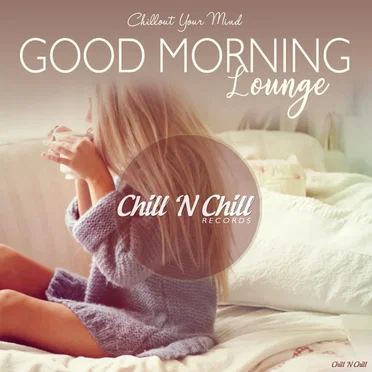 Good Morning Lounge (Chillout Your Mind) by Various Artists - album cover