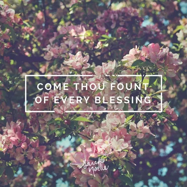 Come Thou Fount of Every Blessing