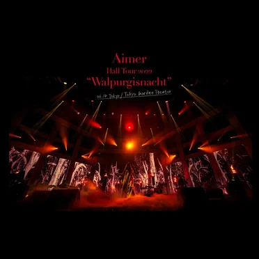 Aimer Hall Tour 2022 “Walpurgisnacht” Live at TOKYO GARDEN THEATER