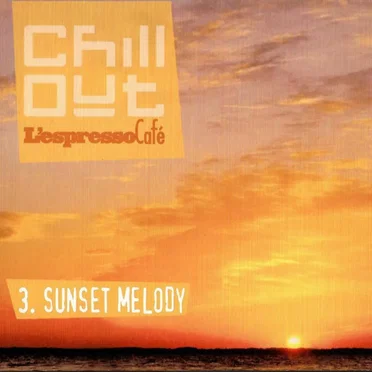 Chill Out - L'Espresso Cafè 3. Sunset Melody by Various Artists - album cover