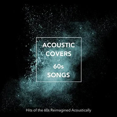 Acoustic Covers of 60s Songs: Hits of the 60s Reimagined Acoustically by Various Artists - album cover
