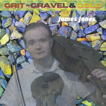 Grit, Gravel & Gold by James Jones - album cover